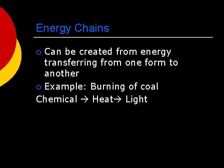 Energy Chains Can be created from energy transferring from one form to another ¡