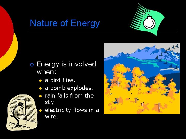 Nature of Energy ¡ Energy is involved when: l l a bird flies. a