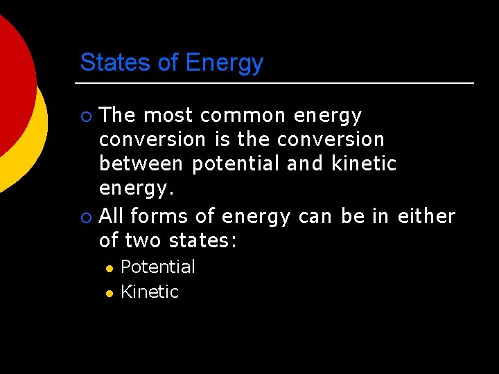 States of Energy The most common energy conversion is the conversion between potential and