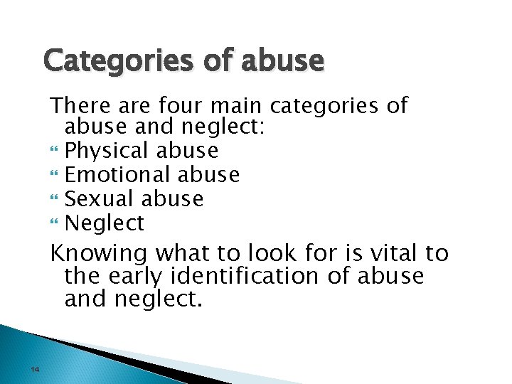 Categories of abuse There are four main categories of abuse and neglect: Physical abuse