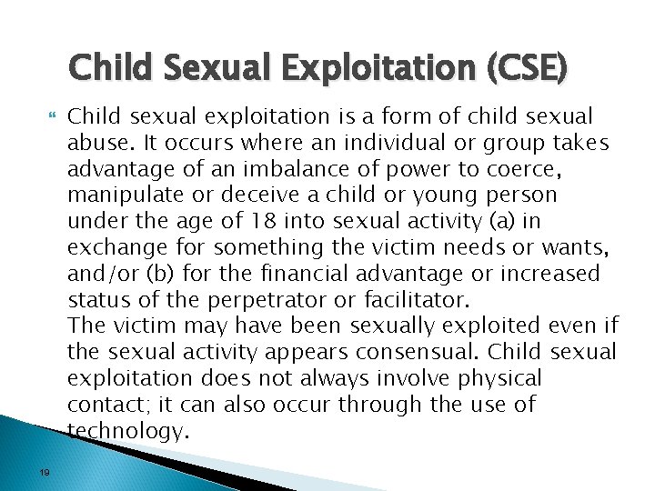 Child Sexual Exploitation (CSE) 19 Child sexual exploitation is a form of child sexual