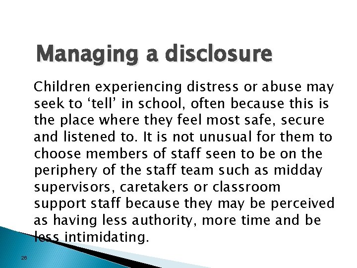 Managing a disclosure Children experiencing distress or abuse may seek to ‘tell’ in school,