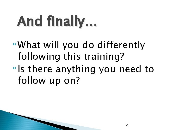 And finally… What will you do differently following this training? Is there anything you