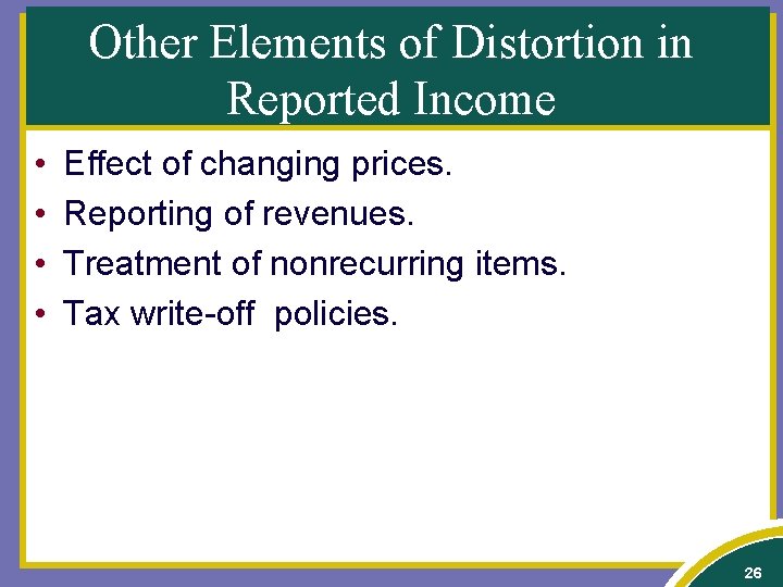 Other Elements of Distortion in Reported Income • • Effect of changing prices. Reporting