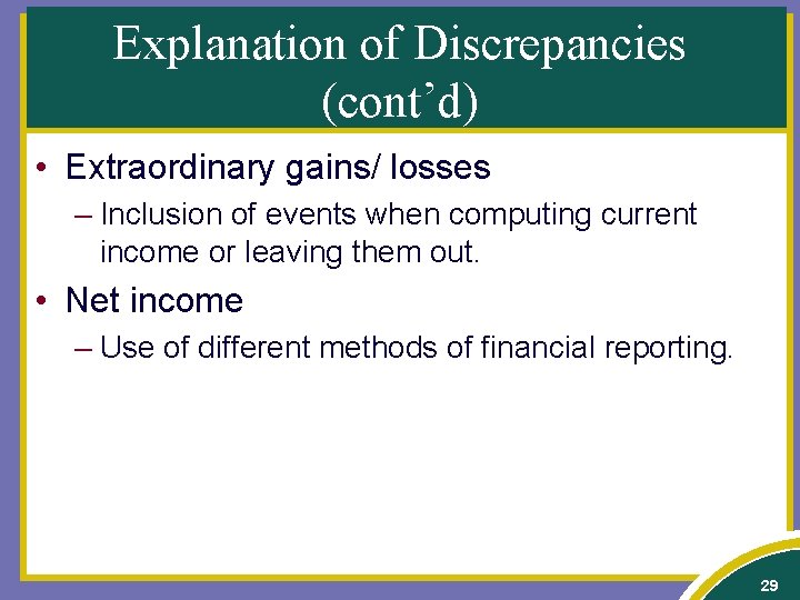 Explanation of Discrepancies (cont’d) • Extraordinary gains/ losses – Inclusion of events when computing