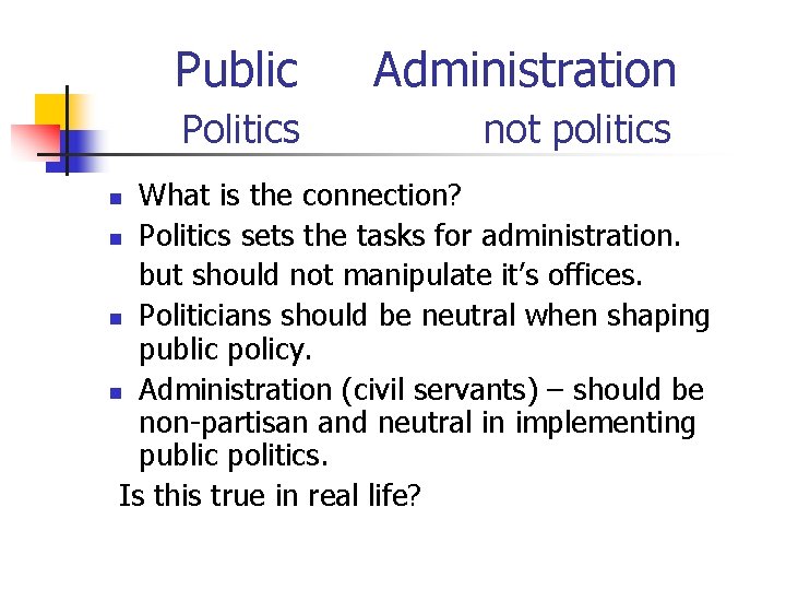 Public Administration Politics not politics What is the connection? n Politics sets the tasks