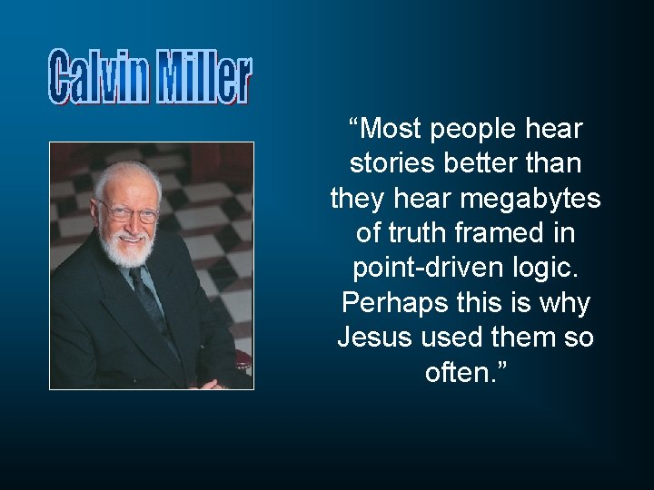 “Most people hear stories better than they hear megabytes of truth framed in point-driven