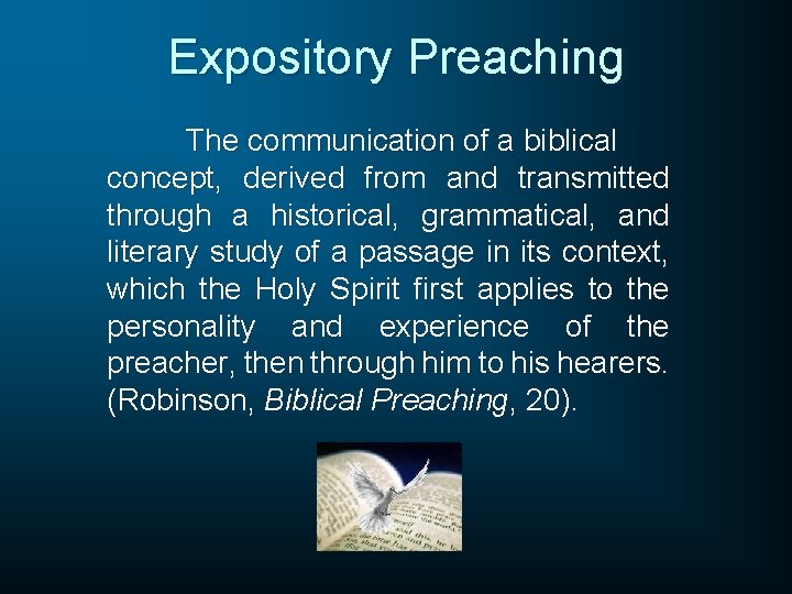 Expository Preaching The communication of a biblical concept, derived from and transmitted through a