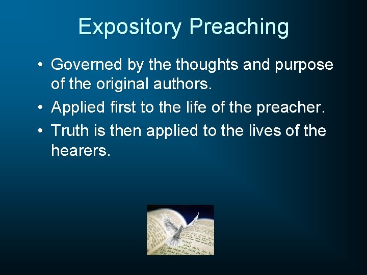 Expository Preaching • Governed by the thoughts and purpose of the original authors. •
