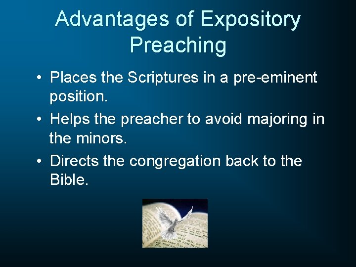 Advantages of Expository Preaching • Places the Scriptures in a pre-eminent position. • Helps
