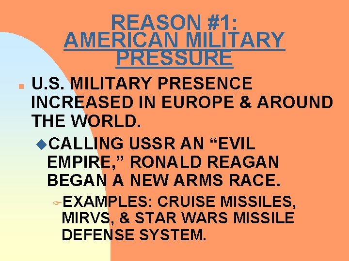 REASON #1: AMERICAN MILITARY PRESSURE n U. S. MILITARY PRESENCE INCREASED IN EUROPE &