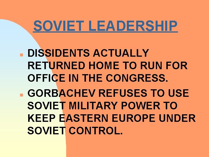 SOVIET LEADERSHIP n n DISSIDENTS ACTUALLY RETURNED HOME TO RUN FOR OFFICE IN THE
