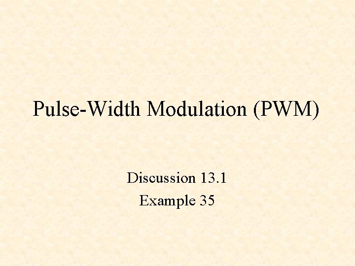 Pulse-Width Modulation (PWM) Discussion 13. 1 Example 35 