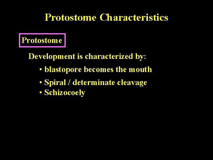 Protostome Characteristics Protostome Development is characterized by: • blastopore becomes the mouth • Spiral