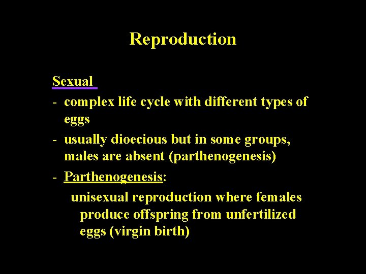 Reproduction Sexual - complex life cycle with different types of eggs - usually dioecious