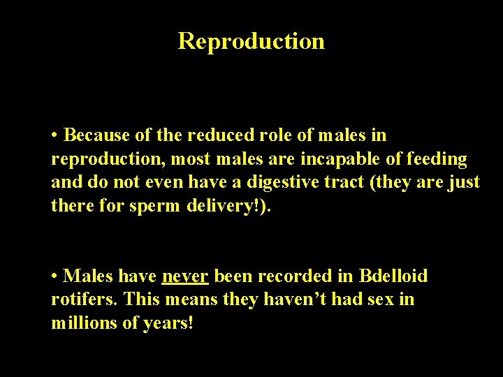 Reproduction • Because of the reduced role of males in reproduction, most males are