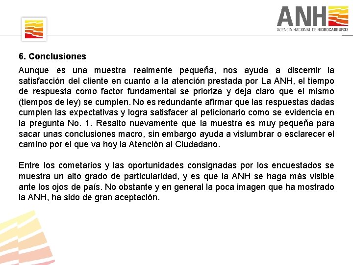 6. Conclusiones Aunque es una muestra realmente pequeña, nos ayuda a discernir la satisfacción