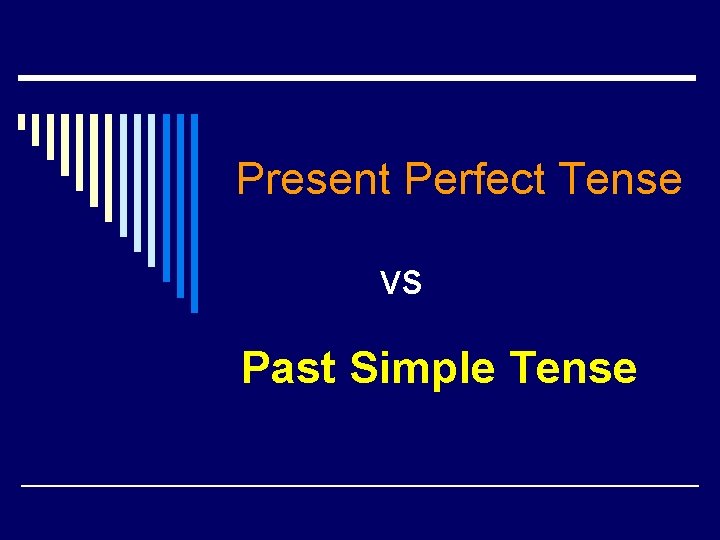 Present Perfect Tense vs Past Simple Tense 