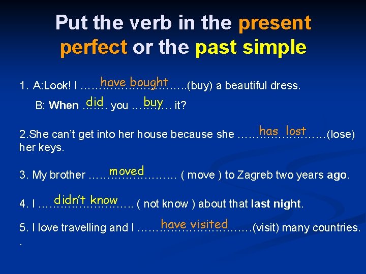 Put the verb in the present perfect or the past simple have bought 1.