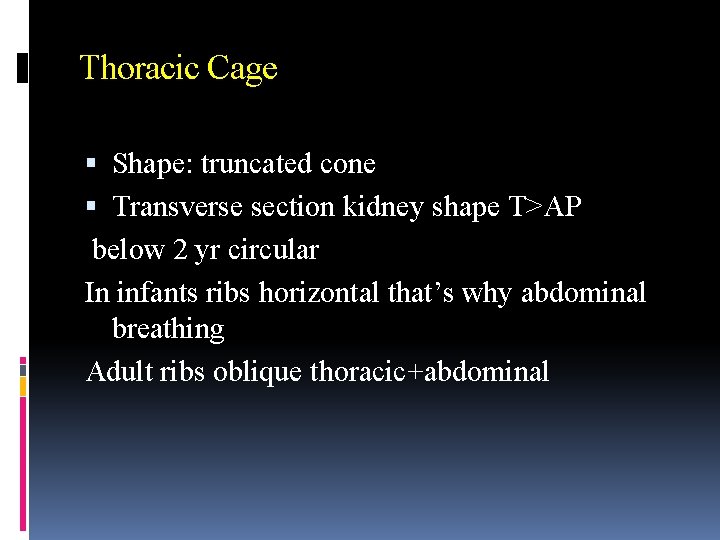 Thoracic Cage Shape: truncated cone Transverse section kidney shape T>AP below 2 yr circular