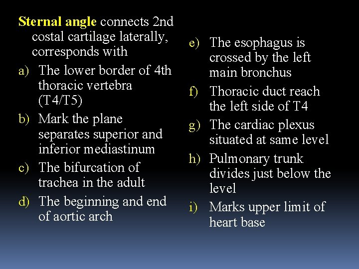 Sternal angle connects 2 nd costal cartilage laterally, corresponds with a) The lower border