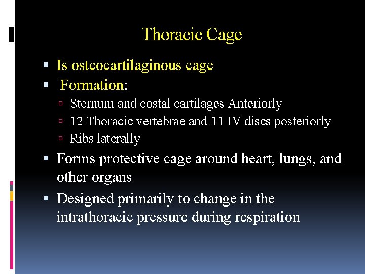 Thoracic Cage Is osteocartilaginous cage Formation: Sternum and costal cartilages Anteriorly 12 Thoracic vertebrae