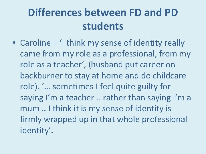 Differences between FD and PD students • Caroline – ‘I think my sense of