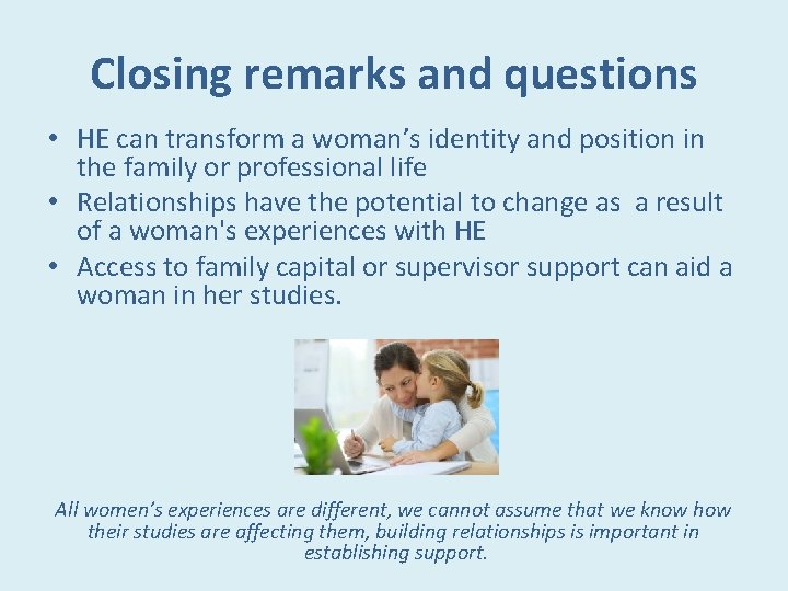 Closing remarks and questions • HE can transform a woman’s identity and position in