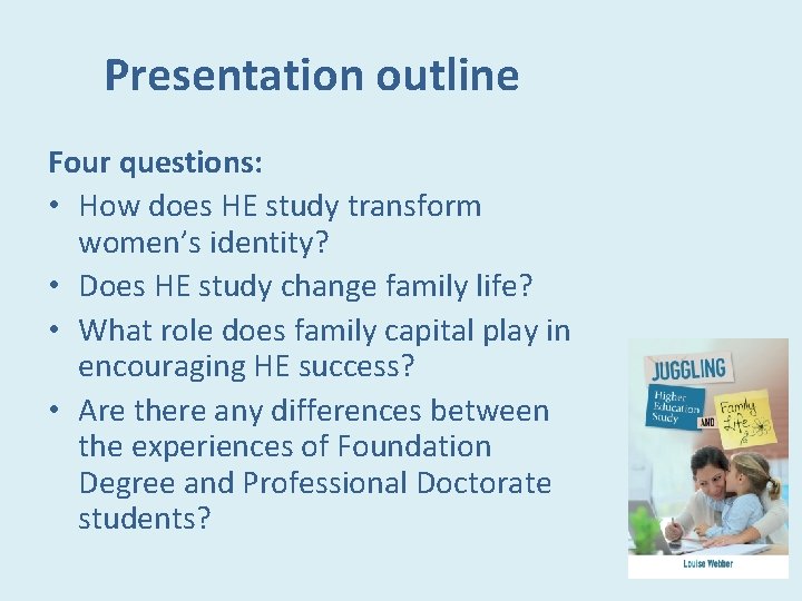 Presentation outline Four questions: • How does HE study transform women’s identity? • Does