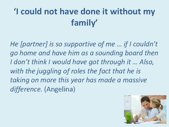 ‘I could not have done it without my family’ He [partner] is so supportive