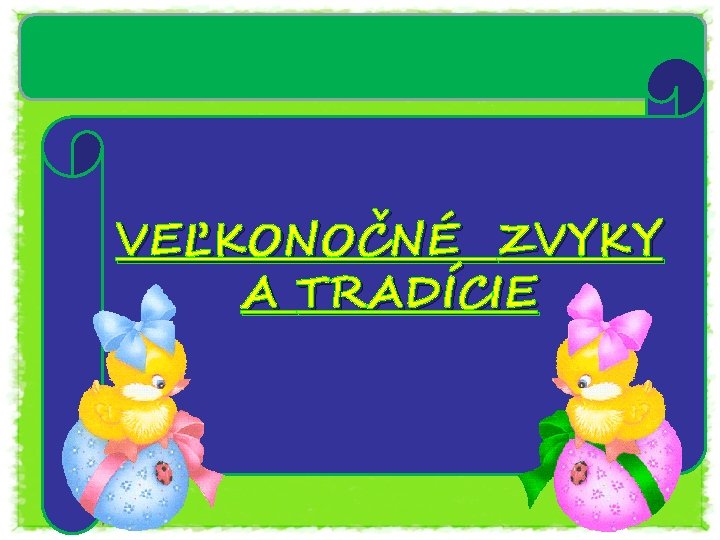 VEĽKONOČNÉ ZVYKY A TRADÍCIE 