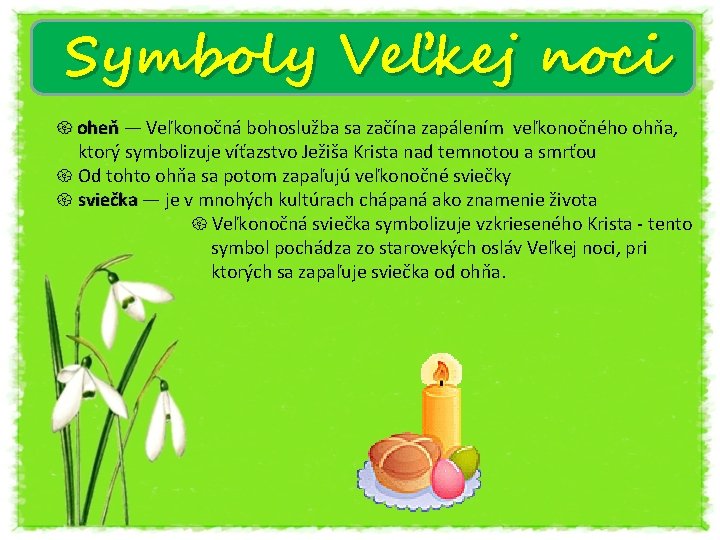 Symboly Veľkej noci oheň — Veľkonočná bohoslužba sa začína zapálením veľkonočného ohňa, ktorý symbolizuje