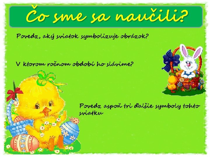 Čo sme sa naučili? Povedz, aký sviatok symbolizuje obrázok? V ktorom ročnom období ho