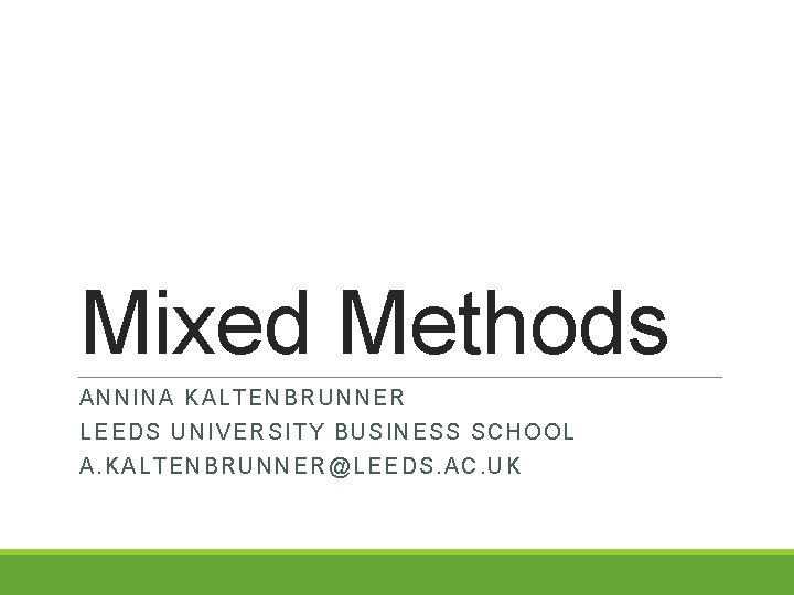 Mixed Methods ANNINA K ALTENB RU NN ER LEE DS UNIVERSITY BU SI NE
