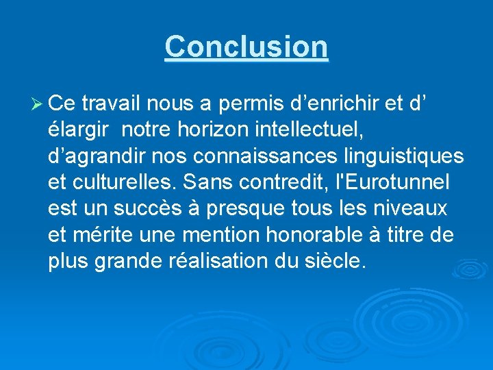 Conclusion Ø Ce travail nous a permis d’enrichir et d’ élargir notre horizon intellectuel,