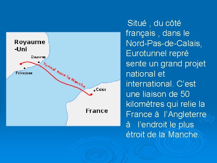 Situé , du côté français , dans le Nord-Pas-de-Calais, Eurotunnel repré sente un grand