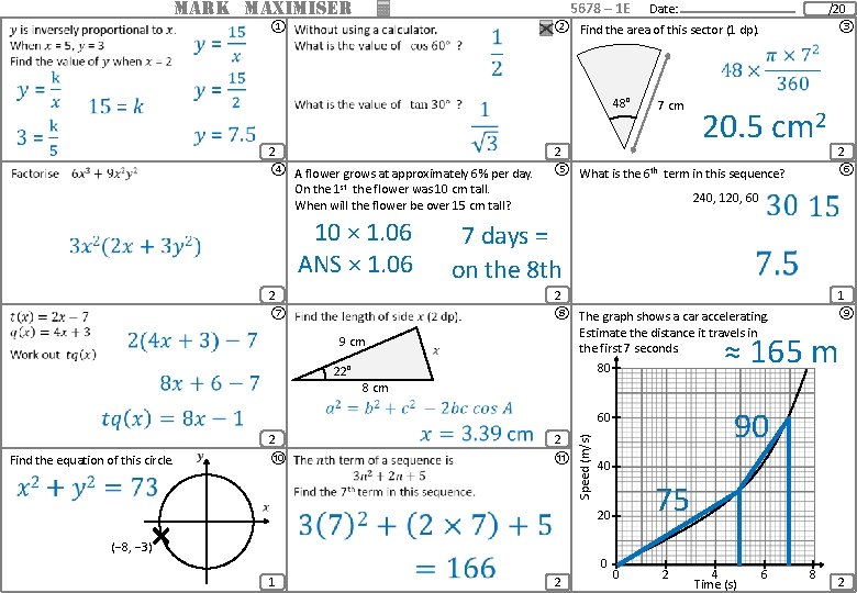 MARK MAXIMISER ① Date: /20 ② Find the area of this sector (1 dp). MARK MAXIMISER ① Date: /20 ② Find the area of this sector (1 dp).