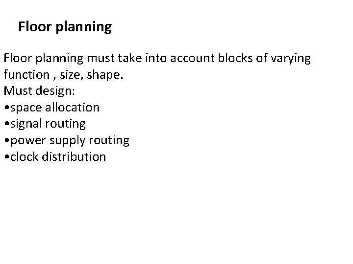 Floor planning must take into account blocks of varying function , size, shape. Must