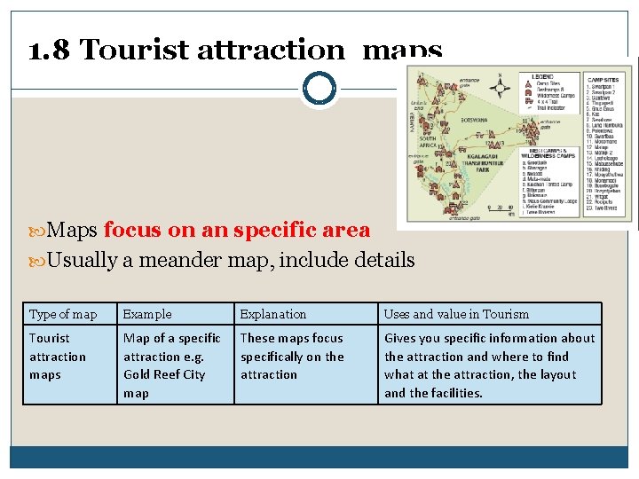 1. 8 Tourist attraction maps Maps focus on an specific area Usually a meander