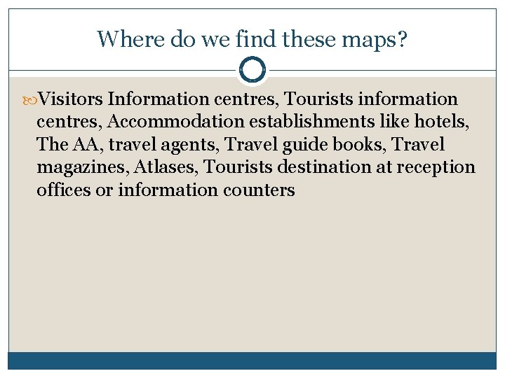 Where do we find these maps? Visitors Information centres, Tourists information centres, Accommodation establishments