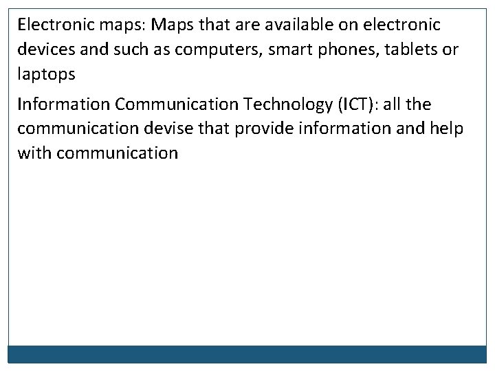Electronic maps: Maps that are available on electronic devices and such as computers, smart