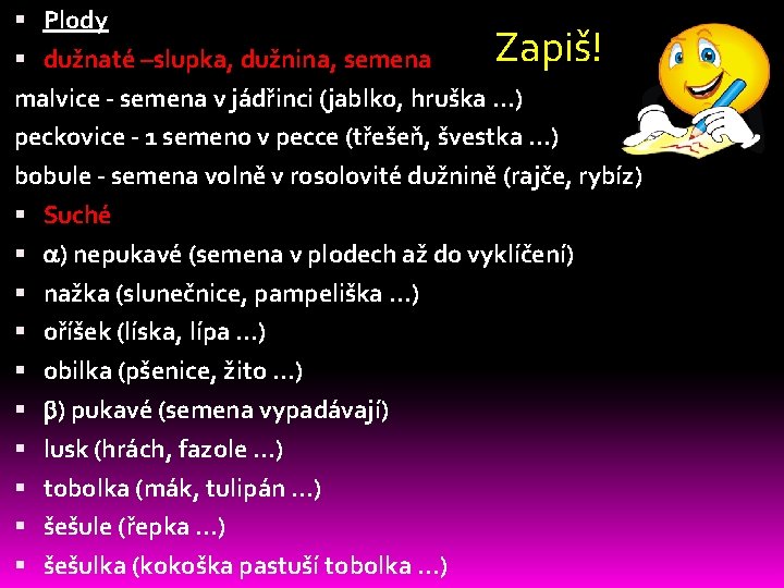 Plody dužnaté –slupka, dužnina, semena Zapiš! malvice - semena v jádřinci (jablko, hruška Plody dužnaté –slupka, dužnina, semena Zapiš! malvice - semena v jádřinci (jablko, hruška