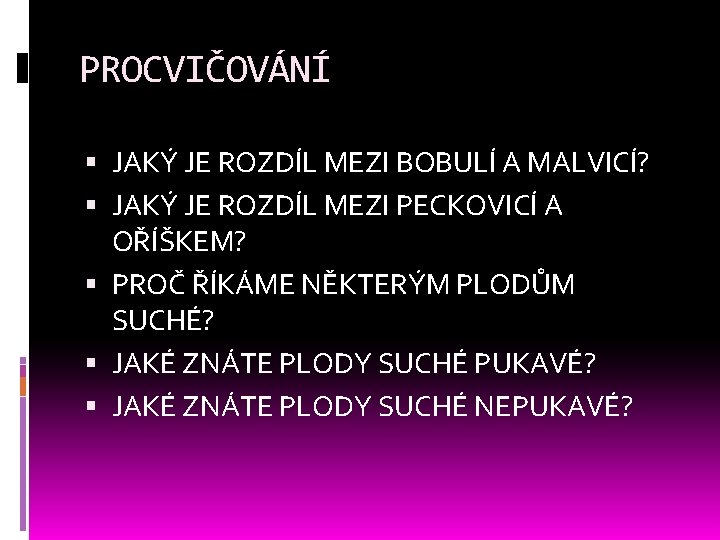 PROCVIČOVÁNÍ JAKÝ JE ROZDÍL MEZI BOBULÍ A MALVICÍ? JAKÝ JE ROZDÍL MEZI PECKOVICÍ A PROCVIČOVÁNÍ JAKÝ JE ROZDÍL MEZI BOBULÍ A MALVICÍ? JAKÝ JE ROZDÍL MEZI PECKOVICÍ A