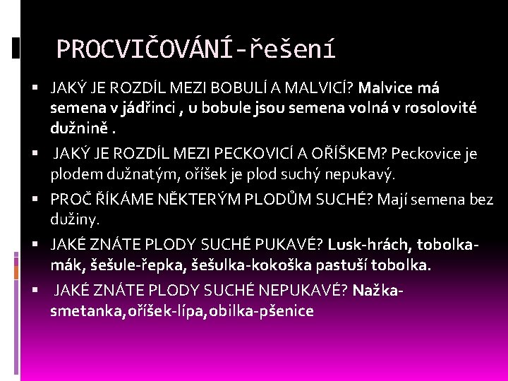 PROCVIČOVÁNÍ-řešení JAKÝ JE ROZDÍL MEZI BOBULÍ A MALVICÍ? Malvice má semena v jádřinci , PROCVIČOVÁNÍ-řešení JAKÝ JE ROZDÍL MEZI BOBULÍ A MALVICÍ? Malvice má semena v jádřinci ,