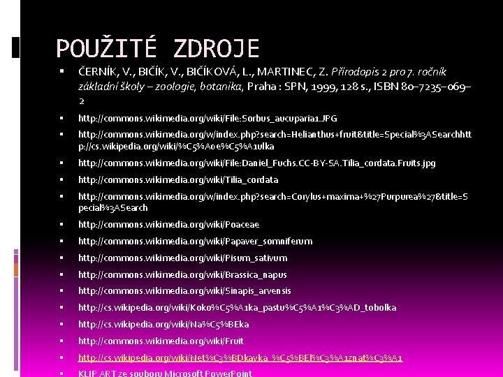 POUŽITÉ ZDROJE ČERNÍK, V. , BIČÍKOVÁ, L. , MARTINEC, Z. Přírodopis 2 pro 7. POUŽITÉ ZDROJE ČERNÍK, V. , BIČÍKOVÁ, L. , MARTINEC, Z. Přírodopis 2 pro 7.