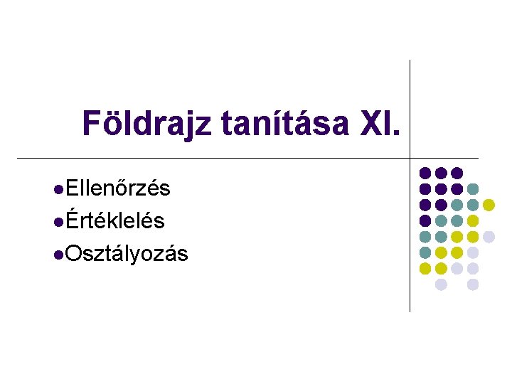 Földrajz tanítása XI. l. Ellenőrzés lÉrtéklelés l. Osztályozás 