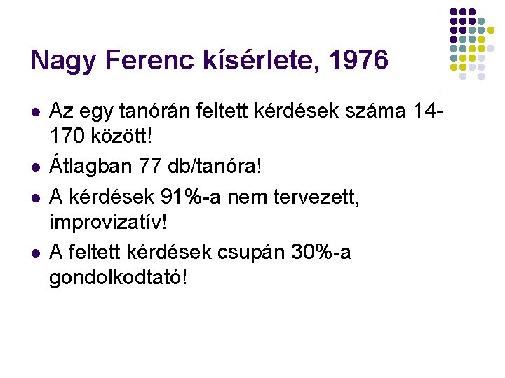 Nagy Ferenc kísérlete, 1976 l l Az egy tanórán feltett kérdések száma 14170 között!