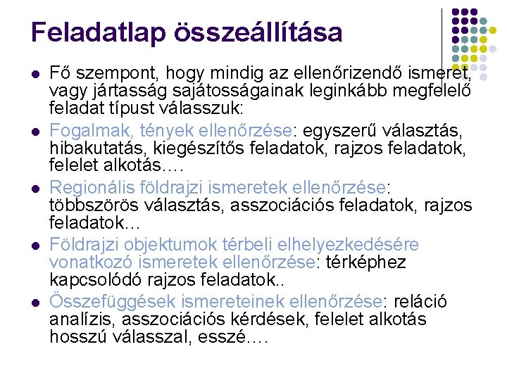 Feladatlap összeállítása l l l Fő szempont, hogy mindig az ellenőrizendő ismeret, vagy jártasság