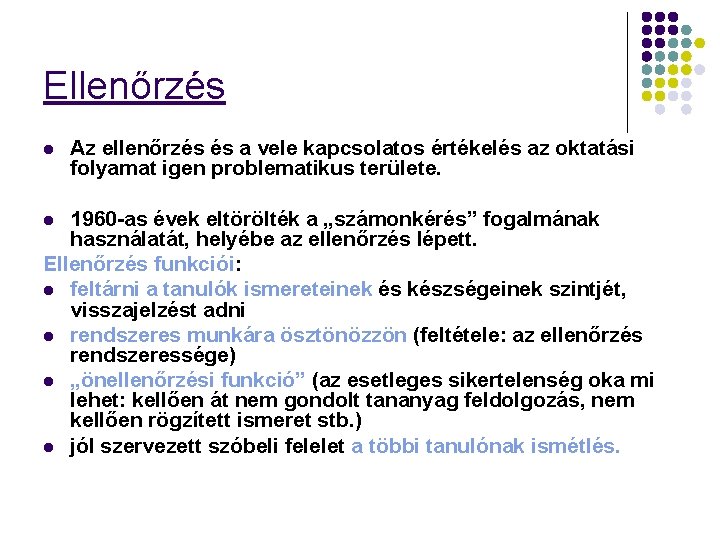 Ellenőrzés l Az ellenőrzés és a vele kapcsolatos értékelés az oktatási folyamat igen problematikus