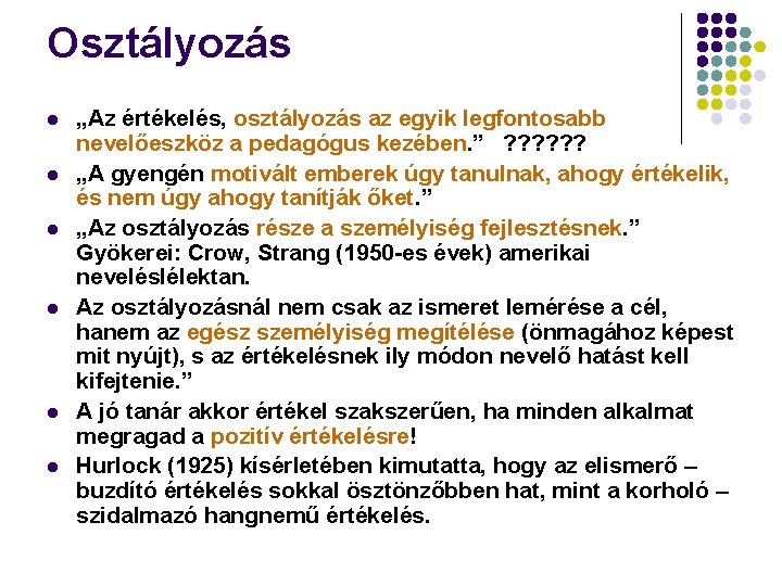 Osztályozás l l l „Az értékelés, osztályozás az egyik legfontosabb nevelőeszköz a pedagógus kezében.